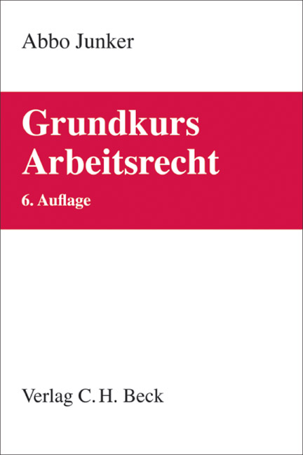 Grundkurs Arbeitsrecht - Abbo Junker