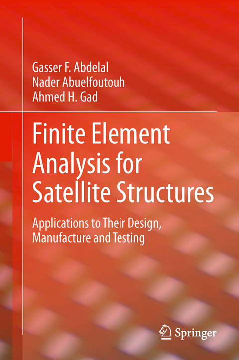 Finite Element Analysis for Satellite Structures - Gasser F. Abdelal, Nader Abuelfoutouh, Ahmed H. Gad