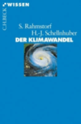 Der Klimawandel - Stefan Rahmstorf, Hans Joachim Schellnhuber