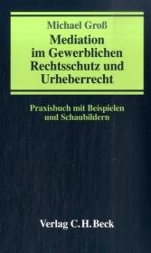Mediation im Gewerblichen Rechtsschutz und Urheberrecht - Michael Gross