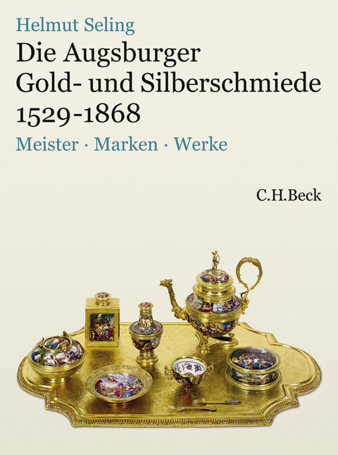 Die Augsburger Gold- und Silberschmiede 1529-1868 - Helmut Seling