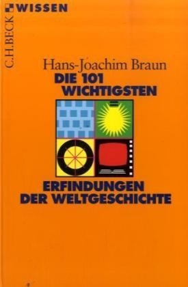 Die 101 wichtigsten Erfindungen der Weltgeschichte - Hans-Joachim Braun