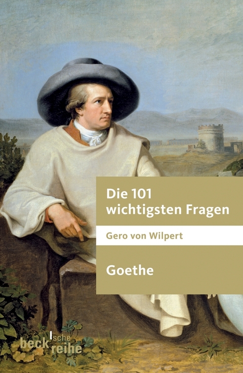 Beck'sche Reihe / Die 101 wichtigsten Fragen - Goethe - Gero von Wilpert