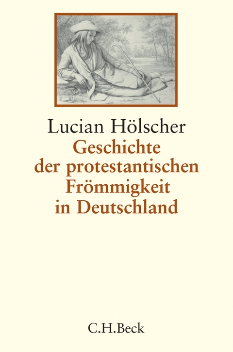 Geschichte der protestantischen Fr&ouml;mmigkeit in Deutschland - Lucian H&ouml;lscher