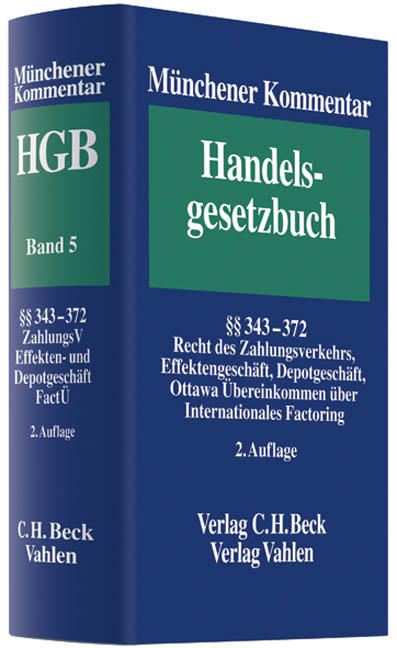 M&uuml;nchener Kommentar zum Handelsgesetzbuch. Gesamtwerk. In 7 B&auml;nden und einem Erg&auml;nzungsband / M&uuml;nchener Kommentar zum Handelsgesetzbuch  Bd. 5: Viertes Buch. Handelsgesch&auml;fte. Erster Abschnitt. Allgemeine Vorschriften &sect;&sect; 343-372, Recht des Zahlungsverkehrs, Effektengesch&auml;ft, Depotgesch&auml;ft, Ottawa &Uuml;bereinkommen &uuml;ber Internationales Factoring - 