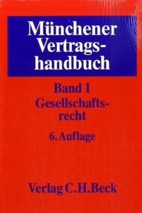 M&uuml;nchener Vertragshandbuch  Bd. 1: Gesellschaftsrecht - 