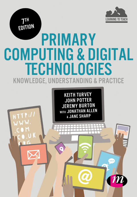 Primary Computing and Digital Technologies: Knowledge, Understanding and Practice - Keith Turvey, John Potter, Jeremy Burton, Jonathan Allen, Jane Sharp