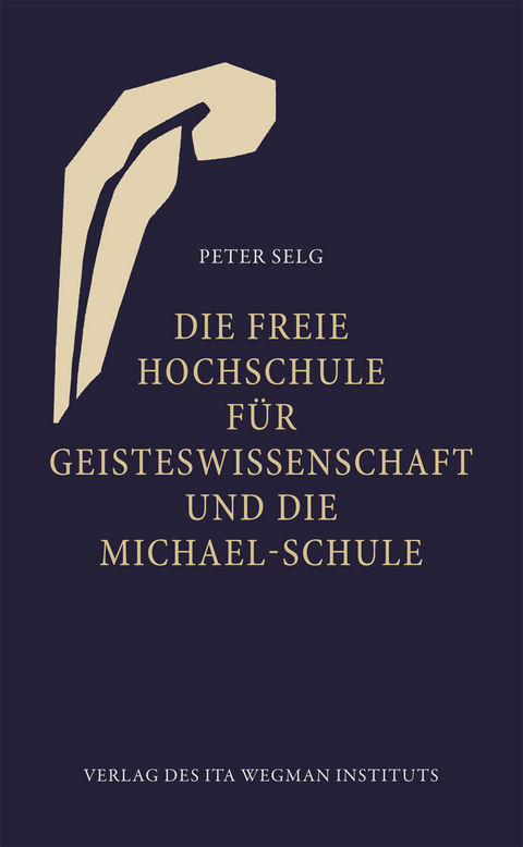 Die Freie Hochschule f&uuml;r Geisteswissenschaft und die Michael-Schule - Peter Selg