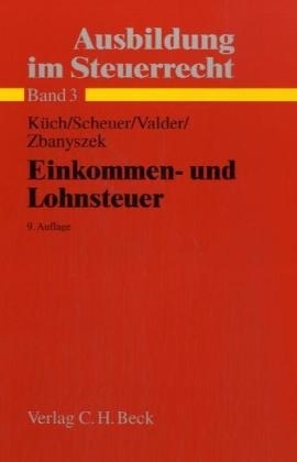 Ausbildung im Steuerrecht  Einkommen- und Lohnsteuer - Bärbel Küch, Adolf Scheuer, Sylvia Valder, Hans P Zbanyszek