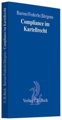 Compliance im Kartellrecht - Michael Baron, Anne Federle, Robert J&uuml;rgens