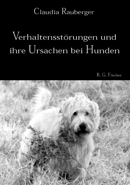 Verhaltensst&ouml;rungen und ihre Ursachen bei Hunden - Claudia Rauberger