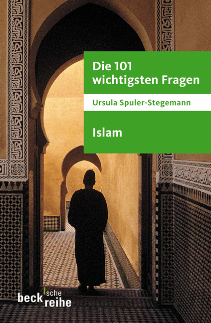 Die 101 wichtigsten Fragen - Islam - Ursula Spuler-Stegemann