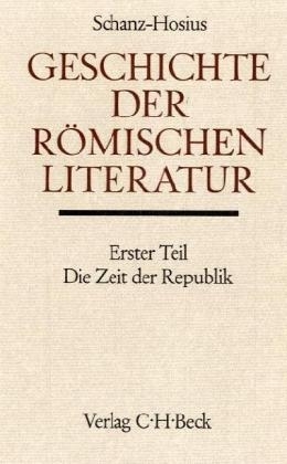 Geschichte der r&ouml;mischen Literatur Tl. 1: Die r&ouml;mische Literatur in der Zeit der Republik - Martin Schanz