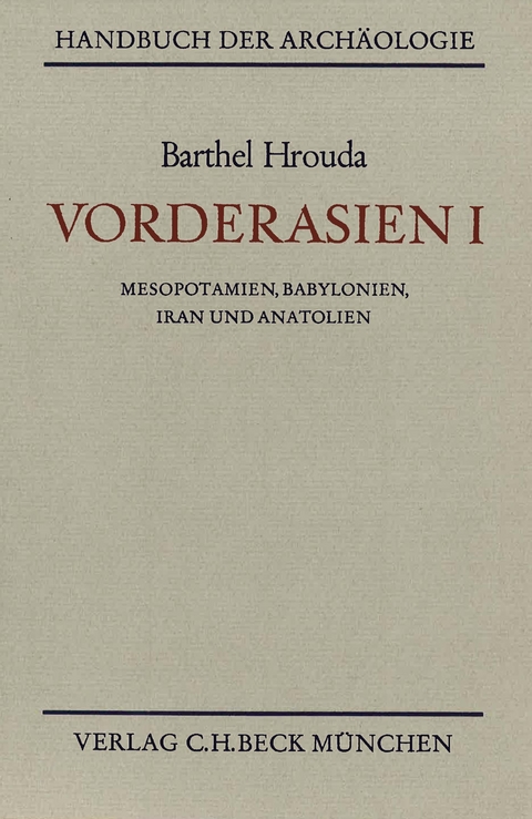 Handbuch der Arch&auml;ologie. Im Rahmen des Handbuchs der Altertumswissenschaft / Vorderasien I - Barthel Hrouda