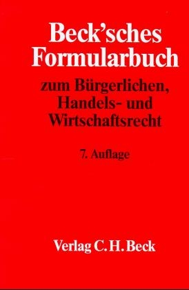 Beck'sches Formularbuch zum B&Atilde;&frac14;rgerlichen, Handels- und Wirtschaftsrecht - 