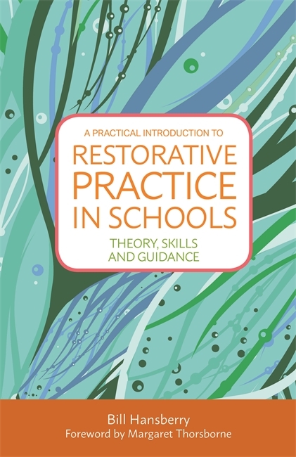 A Practical Introduction to Restorative Practice in Schools - Bill Hansberry