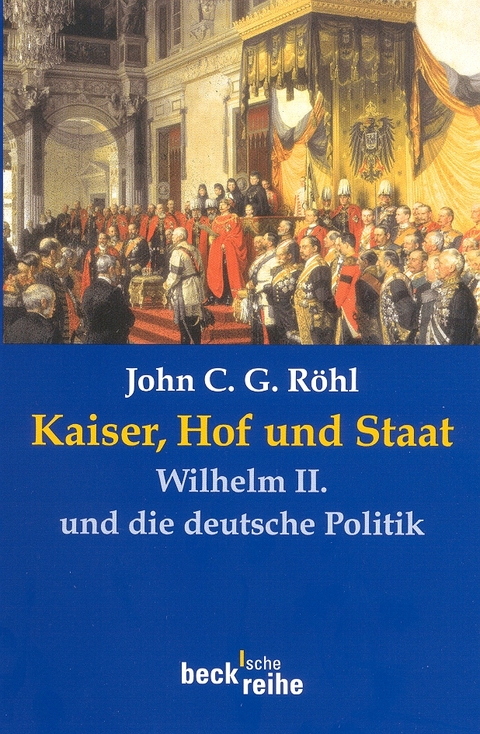 Beck'sche Reihe / Kaiser, Hof und Staat - John C.G. R&ouml;hl