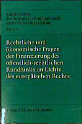 Rechtliche und ökonomische Fragen der Finanzierung des öffentlich-rechtlichen Rundfunks im Lichte des europäischen Rechts