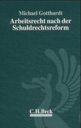 Arbeitsrecht nach der Schuldrechtsreform - Michael Gotthardt