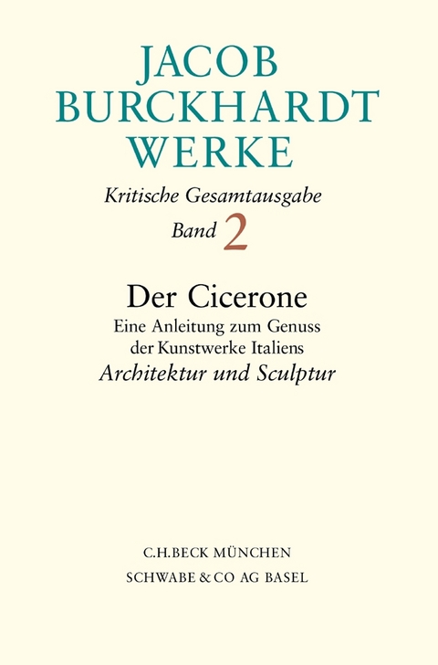 Jacob Burckhardt Werke Bd. 2: Der Cicerone. Eine Anleitung zum Genuss der Kunstwerke Italiens - Jacob Burckhardt