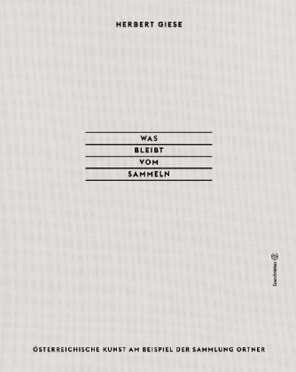 Was bleibt vom Sammeln - Herbert Giese