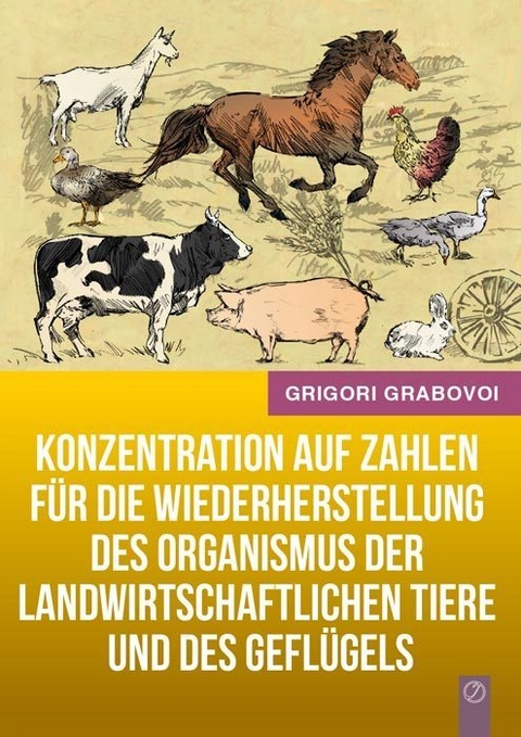 Konzentration auf Zahlen f&uuml;r die Wiederherstellung des Organismus der landwirtschaftlichen Tiere und des Gefl&uuml;gels - Grigori Grabovoi