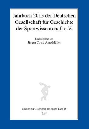 Jahrbuch 2013 der Deutschen Gesellschaft f&uuml;r Geschichte der Sportwissenschaft e.V. - 