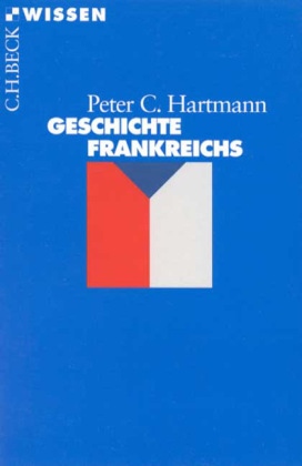 Geschichte Frankreichs - Peter C. Hartmann