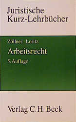 Arbeitsrecht - Karl G Loritz, Wolfgang Z&ouml;llner