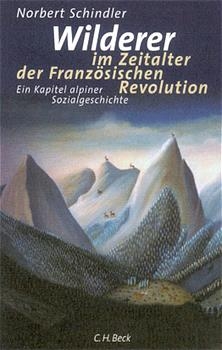 Wilderer im Zeitalter der Franz&ouml;sischen Revolution - Norbert Schindler