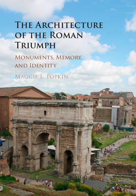 Architecture of the Roman Triumph -  Maggie L. Popkin