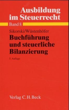 Ausbildung im Steuerrecht / Buchf&uuml;hrung und steuerliche Bilanzierung - Ralf Sikorski, Ulrich W&uuml;stenh&ouml;fer