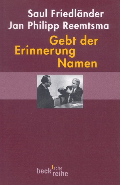 Beck'sche Reihe / Gebt der Erinnerung Namen - Saul Friedl&auml;nder, Jan Philipp Reemtsma
