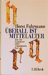 &Uuml;berall ist Mittelalter - Horst Fuhrmann