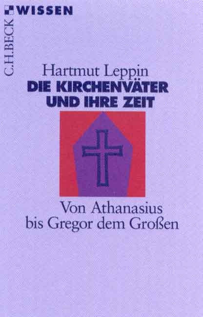 Die Kirchenv&auml;ter und ihre Zeit - Hartmut Leppin
