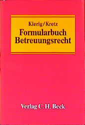 Formularbuch Betreuungsrecht - Franz O Kierig, Jutta Kretz