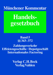 Münchener Kommentar zum Handelsgesetzbuch. In sieben Bänden und einem Ergänzungsband / Münchener Kommentar zum Handelsgesetzbuch  Bd. 5: Viertes Buch. Handelsgeschäfte. Erster Abschnitt. Allgemeine Vorschriften §§ 343-372, Recht des Zahlungsverkehrs, Effektengeschäft, Depotgeschäft, Ottawa Übereinkommen über Internationales Factoring
