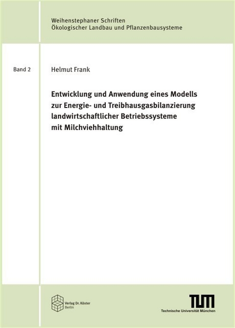 Entwicklung und Anwendung eines Modells zur Energie- und Treibhausgasbilanzierung landwirtschaftlicher Betriebssysteme mit Milchviehhaltung - Helmut Frank