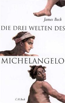 Die drei Welten des Michelangelo - James Beck