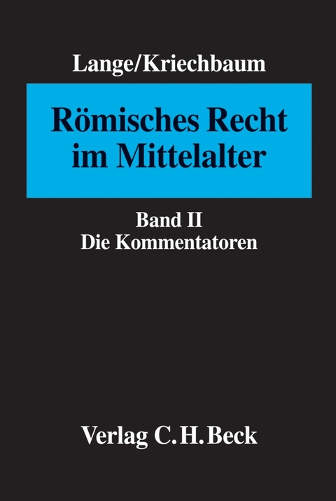 R&ouml;misches Recht im Mittelalter Bd. II: Die Kommentatoren - Hermann Lange, Maximiliane Kriechbaum