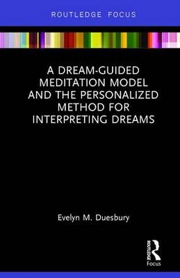 Dream-Guided Meditation Model and the Personalized Method for Interpreting Dreams -  Evelyn M. Duesbury