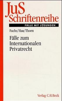 F&auml;lle zum Internationalen Privatrecht mit Internationalem Zivilverfahrensrecht - Angelika Fuchs, Wolfgang Hau, Karsten Thorn