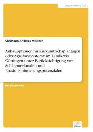 Anbauoptionen fÃ¼r Kurzumtriebsplantagen oder Agroforstsysteme im Landkreis GÃ¶ttingen unter BerÃ¼cksichtigung von Schlagmerkmalen und Erosionsminderungspotenzialen