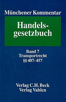 Münchener Kommentar zum Handelsgesetzbuch. In sieben Bänden und einem Ergänzungsband / Münchener Kommentar zum Handelsgesetzbuch  Bd. 7: Viertes Buch. Handelsgeschäfte. §§ 407-475h. Transportrecht