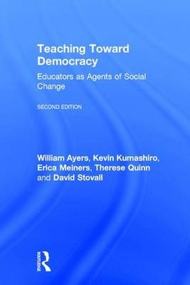 Teaching Toward Democracy 2e -  William Ayers,  Kevin Kumashiro,  Erica Meiners,  Therese Quinn,  David Stovall