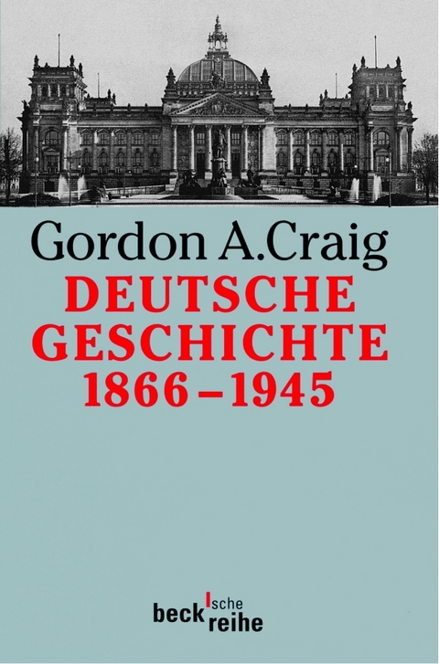 Deutsche Geschichte 1866-1945 - Gordon A. Craig