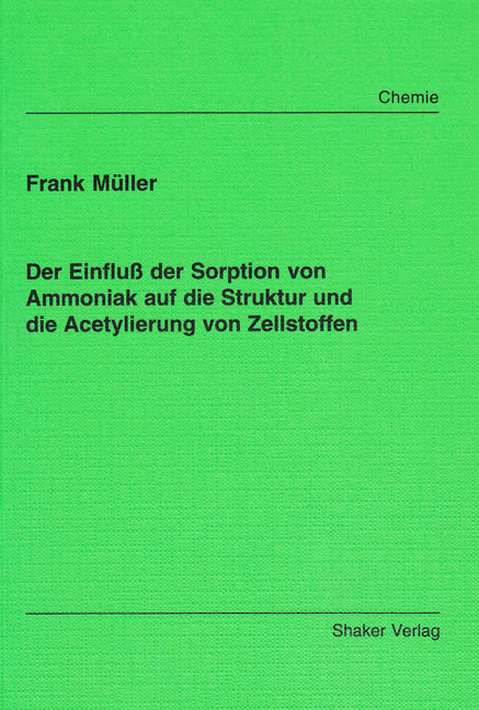 Der Einflu&szlig; der Sorption von Ammoniak auf die Struktur und die Acetylierung von Zellstoffen - Frank M&uuml;ller