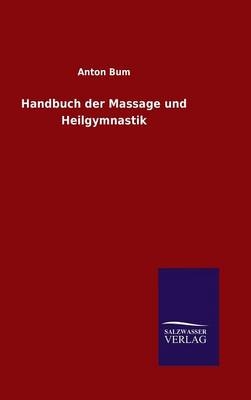 Handbuch der Massage und Heilgymnastik - Anton Bum