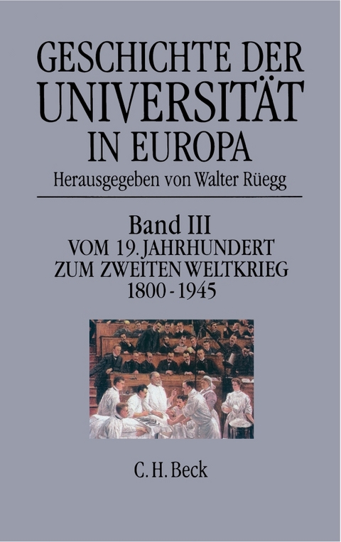 Geschichte der Universit&auml;t in Europa Bd. III: Vom 19. Jahrhundert zum Zweiten Weltkrieg (1800-1945) - 