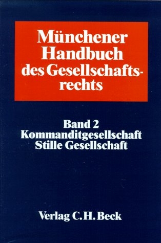 M&uuml;nchener Handbuch des Gesellschaftsrechts / Kommanditgesellschaft /Stille Gesellschaft - 
